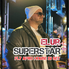 ELUR - SUPERSTAR (FLY AFRO HOUSE DJ SET 2025)