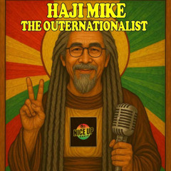 Haji Mike The Outernationalist 4th Aug 2025