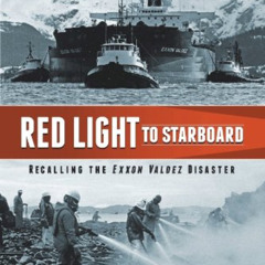 [Access] EPUB 🗂️ Red Light to Starboard: Recalling the "Exxon Valdez" Disaster by  A