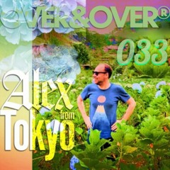 OVER&OVER 033: ALEX FROM TOKYO