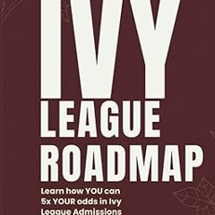 ^Epub^ The Ivy League Roadmap: Learn how my Clients 5x their Odds in Ivy League Admissions by
