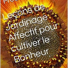 Télécharger le PDF Leçons de Jardinage Affectif pour cultiver le Bonheur (French Edition) sur vot