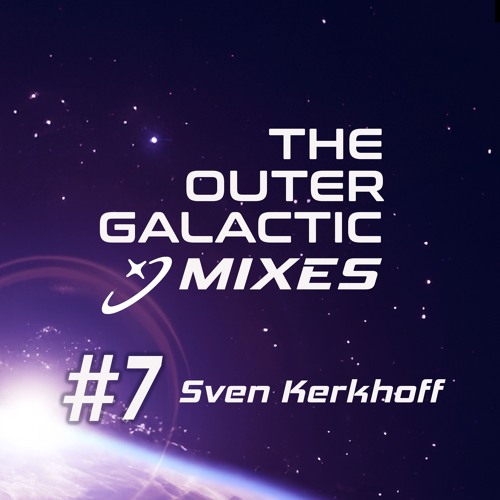 The Outergalactic Mixes - #7 Sven Kerkhoff
