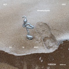 dreamy0psis v yzeech (03/ 12/ 2021)