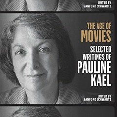 [ACCESS] EPUB KINDLE PDF EBOOK The Age of Movies: Selected Writings of Pauline Kael: A Library of Am