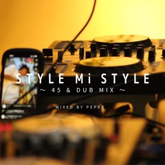 Style Mi Style ~ 45 & DUB MIX ~