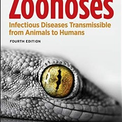 [READ] EBOOK 💕 Zoonoses: Infectious Diseases Transmissible from Animals to Humans (A