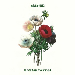 Matur - Botanicast (Organic Deep House, Balearic)