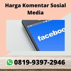 Harga Komentar Sosial Media BERPENGALAMAN, 081993972946