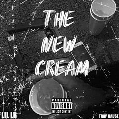 The New Cream - Lil LR