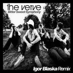 Bitter Sweet Symphony (Igor Blaska Remix) - The Verve