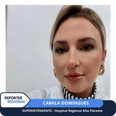 CAMILA DOMINGUES - Superintendente do hospital Regional de Alta Floresta
