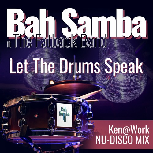 Stream Let the Drums Speak (Ken@Work Nu Disco Mix) [feat. The Fatback Band]  by Bah Samba | Listen online for free on SoundCloud