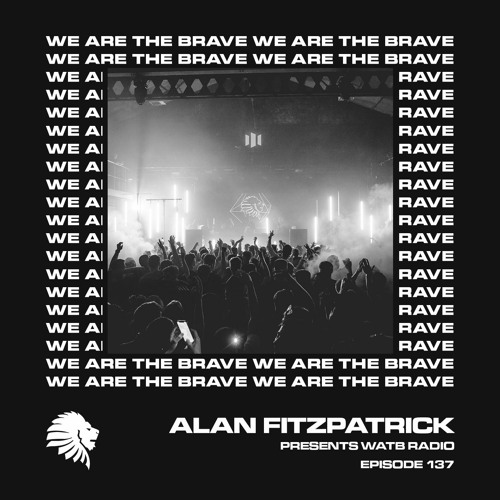 Stream We Are The Brave Radio 137 (Guest Mix from Modeā) by Alan  Fitzpatrick | Listen online for free on SoundCloud