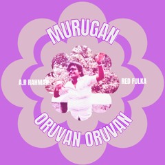 A.R. Rahman, Red Fulka - Oruvan Oruvan (MURUGAN Rework)