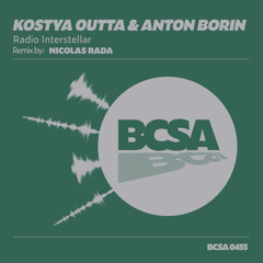 Kostya Outta & Anton Borin (RU) - Radio Interstellar (Nicolas Rada Remix) [BCSA]