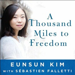 [Read] [PDF EBOOK EPUB KINDLE] A Thousand Miles to Freedom: My Escape from North Kore