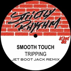 Smooth Touch - Tripping (Jet Boot Jack Remix) DOWNLOAD!
