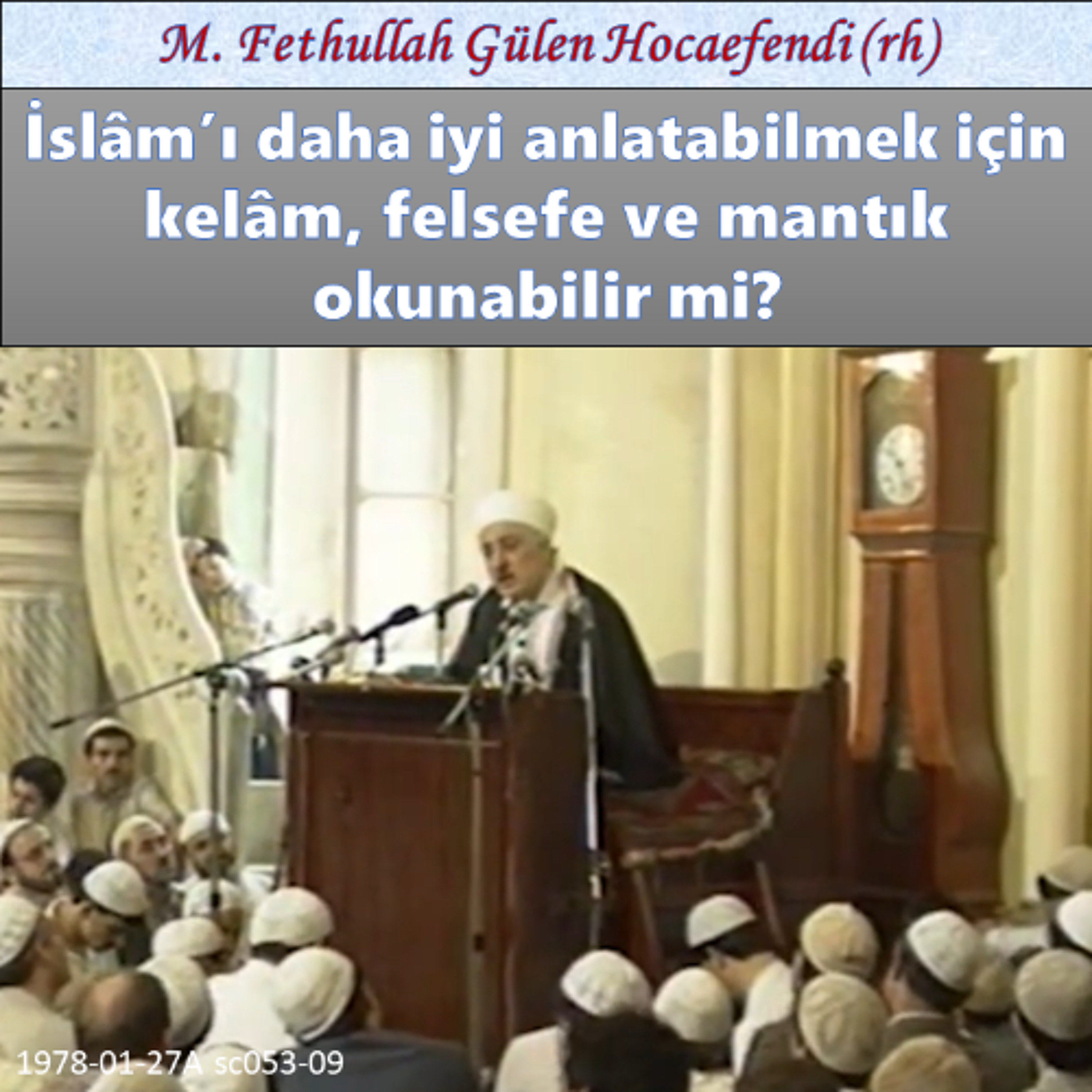 1978-01-27A sc053-09 İslâm’ı daha iyi anlatabilmek için kelâm, felsefe ve mantık okunabilir mi? episode artwork