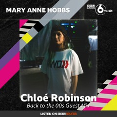 Chloé Robinson - 00s guest mix (BBC 6 Music / Mary Anne Hobbs)