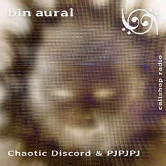 bin aural #12 w/ Chaotic Discord 18.06.24