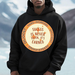 Sucess Is Never Given It's Earned Shirt