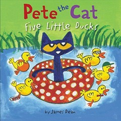 [GET] EPUB KINDLE PDF EBOOK Pete the Cat: Five Little Ducks by  James Dean,Kimberly Dean,James Dean