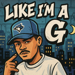 Like I'm a G