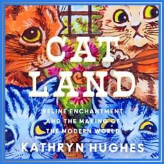 Catland: Feline Enchantment and the Making of the Modern World, By Kathryn Hughes, Read by Jane McDowell
