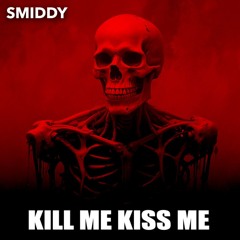 SMIDDY - KILL ME KISS ME