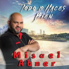 Misael Abner - Todo Lo Haces Bien Salsa Cristiana