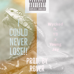 I Could Never Lose- Wycked x YB x Young Jay