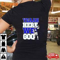 Dak Prescott Dallas Cowboys Football Yeaah Here We Goo T-Shirt