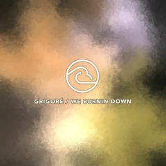 Grigoré - We Burnin Down