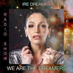 My "We are the Dreamers" radio show episode 28