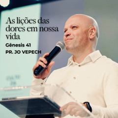 As lições das dores em nossa vida - Pr. Jo Vepech