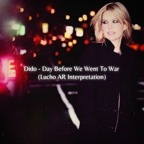 Stream FREE DOWNLOAD: Day Before We Went To War -( Lucho (AR