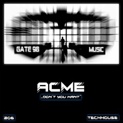 #06 Gate98 Music ACME - "Don't you want" Release 07.03.2024