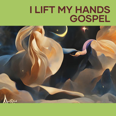 I Lift My Hands Gospel