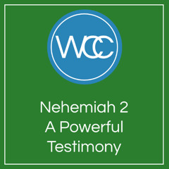 Sermon: Nehemiah 2: A Powerful Testimony