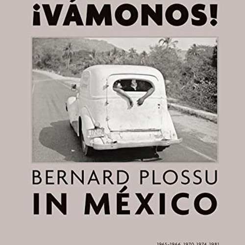 Access [EBOOK EPUB KINDLE PDF] ¡Vamonos! Bernard Plossu in Mexico by  Juan Garc De Ot