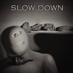 slow down