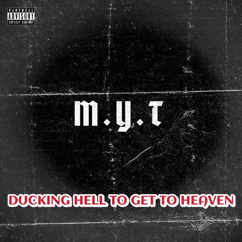 M.Y.T *Ducking Hell to Get to Heaven** prod by Anthony J
