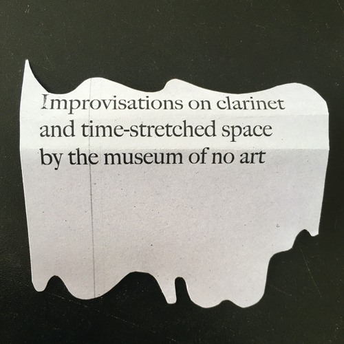 Museum of No Art – Improvisations on clarinet and time-stretched space
