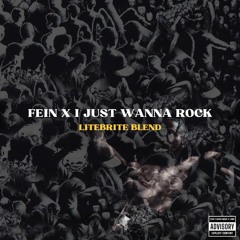 FEIN X Just Wanna Rock (LiTEBRiTE Blend)