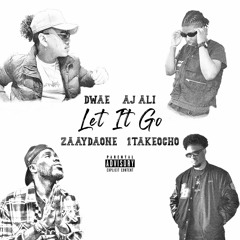 Let It Go (with ZaayDaOne & 1TakeOcho)Prod. By AJ Ali