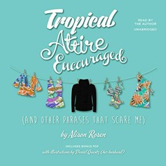 [PDF] ❤️ Read Tropical Attire Encouraged (and Other Phrases That Scare Me) by  Alison Rosen,Alis