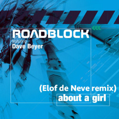 <PREVIEW> Roadblock featuring Dave Beyer - About a girl (Elof de Neve remix) (radio edit)