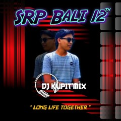 SRP BALI ANTI GEDOR " SPECIAL ANNIVERSARY 12 TH " LONG LIFE TOGETHER - DJ KUPIT'MIX