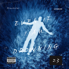 Even If I Am Drowning